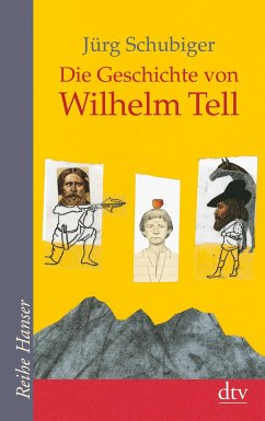 Die Geschichte von Wilhelm Tell - Schubiger, Jürg