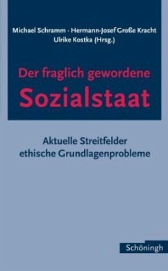 Der fraglich gewordene Sozialstaat - Schramm, Michael / Grosse Kracht, Hermann J / Kostka, Ulrike (Hgg.)