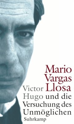 Victor Hugo und die Versuchung des Unmöglichen - Vargas Llosa, Mario