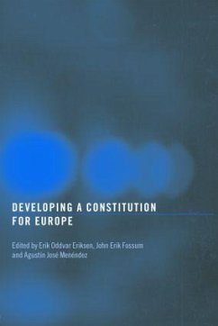 Developing a Constitution for Europe - Eriksen, Erik Oddvar / Fossum, John Erik / Menedez, Agustin Jose (eds.)