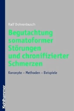 Begutachtung somatoformer Störungen und chronifizierter Schmerzen - Dohrenbusch, Ralf