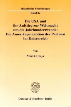 Die USA und ihr Aufstieg zur Weltmacht um die Jahrhundertwende: Die Amerikaperzeption der Parteien im Kaiserreich. - Czaja, Marek