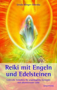 Reiki mit Engeln und Edelsteinen - Klinger-Omenka, Ursula Reiki mit Engeln und Edelsteinen - Klinger-Omenka, Ursula