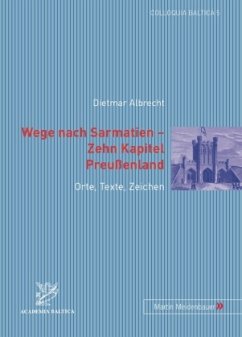 Wege nach Sarmatien - Zehn Kapitel Preußenland - Albrecht, Dietmar