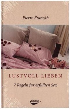 Lustvoll Lieben. 7 Regeln für erfüllten Sex (Gebundene Ausgabe) - Franckh, Pierre