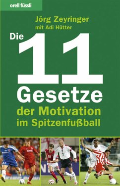 Die 11 Gesetze der Motivation im Spitzenfußball - Zeyringer, Jörg; Hütter, Adi