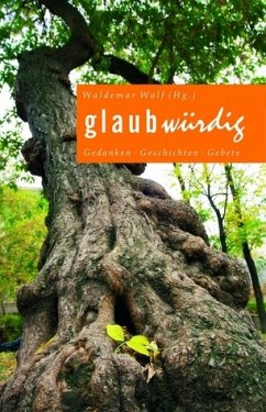 glaubwürdig. Gedanken - Geschichten - Gebete