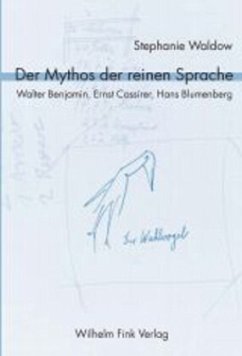 Der Mythos der reinen Sprache. Walter Benjamin, Ernst Cassirer, Hans Blumenberg - Waldow, Stephanie