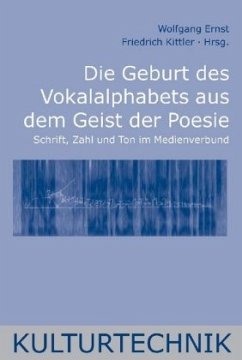 Die Geburt des Vokalalphabets aus dem Geist der Poesie - Ernst, Wolfgang / Kittler, Friedrich (Hgg.)