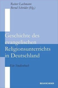 Geschichte des evangelischen Religionsunterrichts in Deutschland - Lachmann, Rainer / Schröder, Bernd (Hgg.)