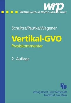 Die Gruppenfreistellungsverordnung für vertikale Vereinbarungen - Schultze, Jörg-Martin / Pautke, Stephanie / Wagener, Dominique S.