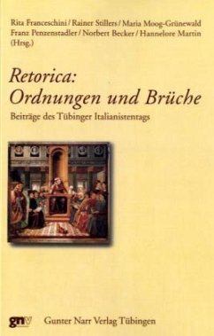 Retorica: Ordnungen und Brüche - Franceschini, Rita / Stillers, Rainer / Moog-Grünewald, Maria / Penzenstadler, Franz / Becker, Norbert / Martin, Hannelore (Hgg.)