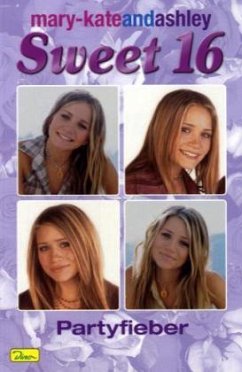 Partyfieber / mary-kateandashley: Sweet 16 Bd.1