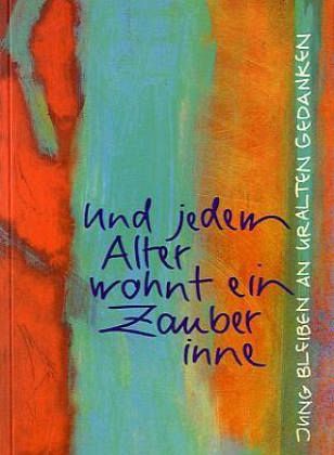 Und jedem Alter wohnt ein Zauber inne Und jedem Alter wohnt ein Zauber inne