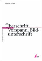 Überschrift, Vorspann, Bildunterschrift - Reiter, Markus