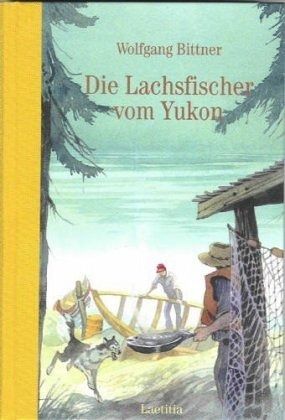 Die Lachsfischer vom Yukon Die Lachsfischer vom Yukon