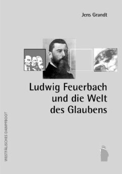 Ludwig Feuerbach und die Welt des Glaubens - Grandt, Jens