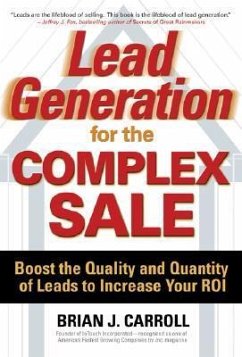Lead Generation for the Complex Sale: Boost the Quality and Quantity of Leads to Increase Your Roi: Boost the Quality and Quantity of Leads to Increas - Carroll, Brian