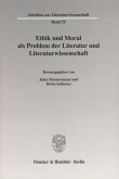 Ethik und Moral als Problem der Literatur und Literaturwissenschaft