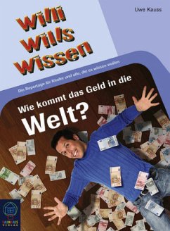 Wie kommt das Geld in die Welt? / Willi wills wissen Bd.5 - Kauß, Uwe