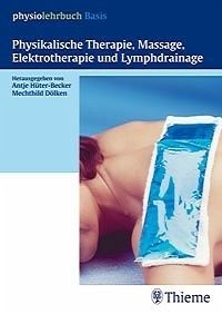 Physikalische Therapie, Massage, Elektrotherapie und Lymphdrainage - Hüter-Becker, Antje / Dölken, Mechthild