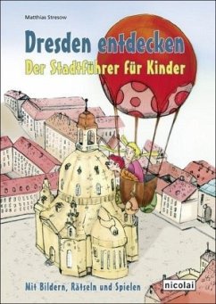 Dresden entdecken, Der Stadtführer für Kinder - Stresow, Matthias