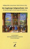 Der Augsburger Religionsfriede 1555. Ein Epochenereignis und seine regionale Verankerung Der Augsburger Religionsfriede 1555. Ein Epochenereignis und seine regionale Verankerung