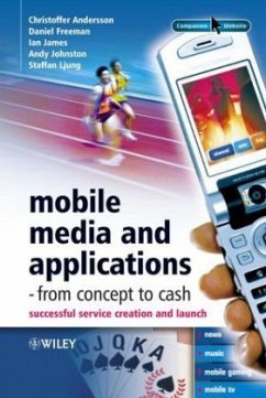 Mobile Media and Applications - From Concept to Cash - Andersson, Christoffer;Freeman, Daniel;James, Ian