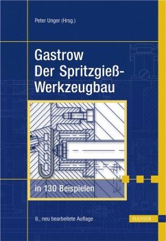 Der Spritzgießwerkzeugbau in 130 Beispielen - Unger, Peter / Gastrow, Hans (Hgg.)