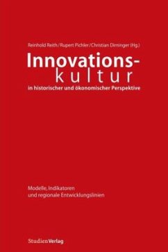 Innovationskultur in historischer und ökonomischer Perspektive - Reith, Reinhold / Pichler, Rupert / Dirninger, Christian (Hgg.)