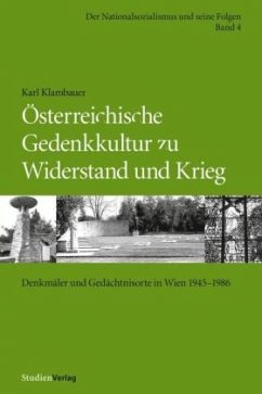 Österreichische Gedenkkultur zu Widerstand und Krieg - Klambauer, Karl
