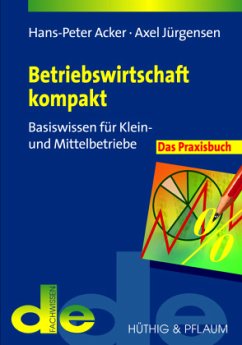 Betriebswirtschaft kompakt - das Praxisbuch - Acker, Hans P;Jürgensen, Axel