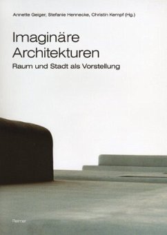 Imaginäre Architekturen - Geiger, Annette / Hennecke, Stefanie / Kempf, Christin (Hgg.)