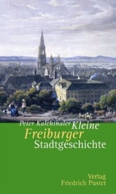 Kleine Freiburger Stadtgeschichte - Kalchthaler, Peter