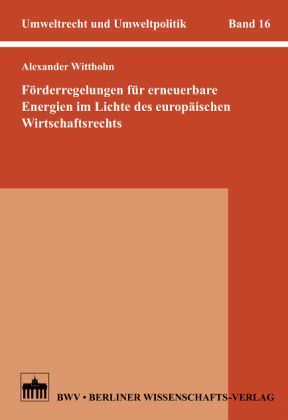 Förderregelungen für erneuerbare Energien im Lichte des europäischen Wirtschaftsrechts Förderregelungen für erneuerbare Energien im Lichte des europäischen Wirtschaftsrechts