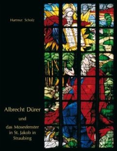 Albrecht Dürer und das Mosesfenster in St. Jakob in Straubing - Scholz, Hartmut