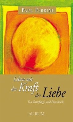 Leben mit der Kraft der Liebe - Ferrini, Paul