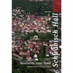 Schwäbisch Hall. Geschichte einer Stadt - Krause, Heike;Stihler, Daniel;Maisch, Andreas