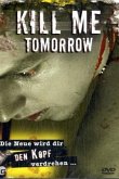 Kill Me Tomorrow - Die Neue wird dir den Kopf verdrehen