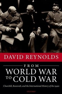 From World War to Cold War: Churchill, Roosevelt, and the International History of the 1940s - Reynolds, David