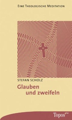 Glauben und zweifeln - Scholz, Stefan