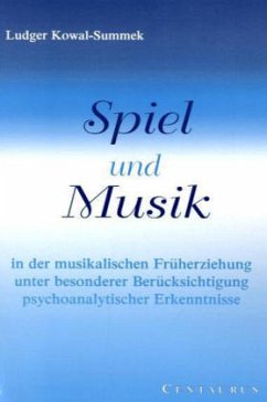 Cover Spiel und Musik in der musikalischen Früherziehung unter besonderer Berücksichtigung psychoanalytischer Erkenntnisse