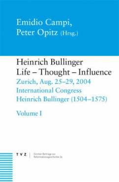 Heinrich Bullinger, Life - Thought - Influence, 2 Bde. - Campi, Emidio / Opitz, Peter (Hgg.)