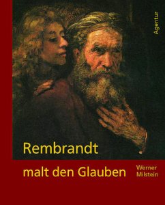 Rembrandt malt den Glauben - Milstein, Werner