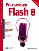Praxiswissen Flash 8 : [der praxisnahe Einsteig in Flash Professional 8 und Flash Basic 8 ; mit verständlicher Einführung in ActionScript ; inkl. Beispielprojekt auf CD-ROM]. O'Reillys basics