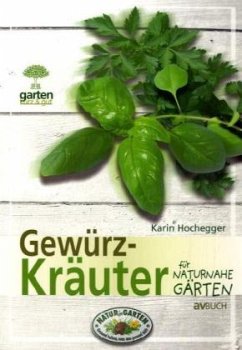 Gewürzkräuter für naturnahe Gärten - Hochegger, Karin