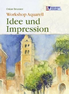 Workshop Aquarell, Idee und Impression - Brunner, Oskar