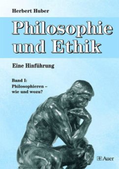 Philosophieren - wie und wozu? / Philosophie und Ethik Bd.1 - Huber, Herbert