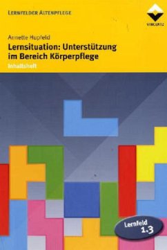 Lernsituation: Unterstützung im Bereich Körperpflege, Inhaltsheft - Hupfeld, Annette