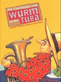 Die Geschichte vom Wurm in der Tuba - Vettiger, Susanne; Räber, Marie-Anne